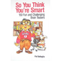 So You Think You're Smart: 150 Fun and Challenging Brain Teasers - Paperback