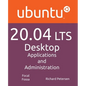 Ubuntu 20.04 LTS Desktop: Applications and Administration - Paperback