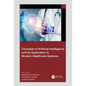 Concepts of Artificial Intelligence and its Application in Modern Healthcare Systems - Paperback