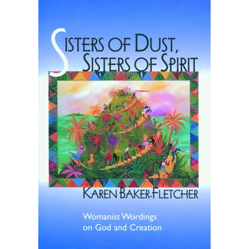 Sisters of Dust, Sisters of Spirit: Womanist Wordings on God and Creation - Paperback