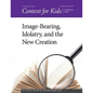 Context for Kids: Image-bearing, Idolatry, and the New Creation - Paperback