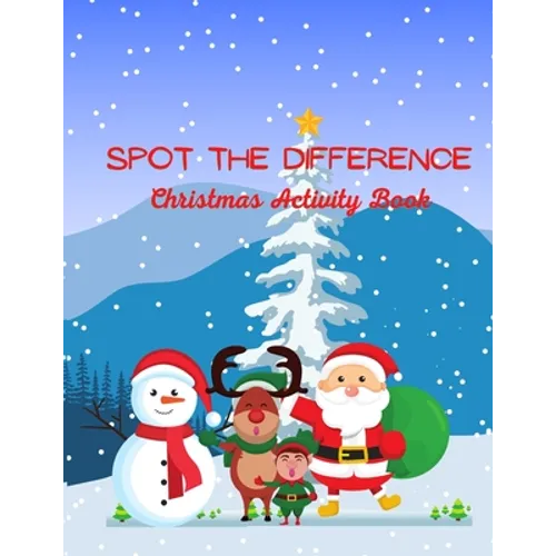 Spot The Difference Christmas Activity Book: A Fun Christmas Edition Activity Book And A Great Gift Idea For Both Boys And Girls With An Amusing Spot - Paperback