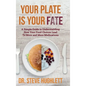 Your Plate Is Your Fate: A Simple Guide to Understanding How Your Food Choices Lead To More and More Medications - Hardcover