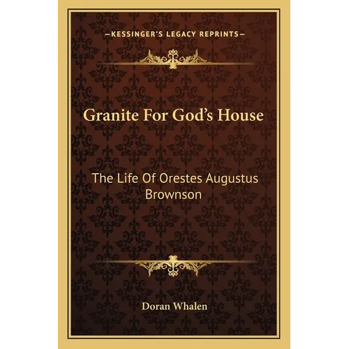 Granite For God's House: The Life Of Orestes Augustus Brownson - Paperback