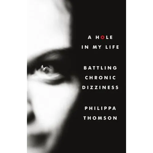 A Hole in My Life: Battling Chronic Dizziness - Paperback