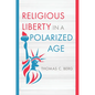 Religious Liberty in a Polarized Age - Hardcover