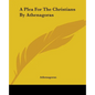 A Plea For The Christians By Athenagoras - Paperback