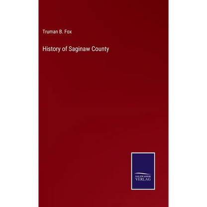 History of Saginaw County - Hardcover