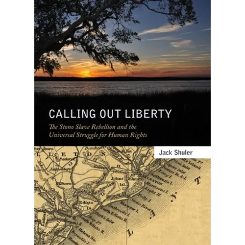 Calling Out Liberty: The Stono Slave Rebellion and the Universal Struggle for Human Rights - Paperback