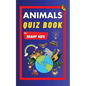 Animals Quiz Book For Sharp Kids: Test Your Children's Knowledge Of Animals Challenging Multiple Choice Questions A Great Quiz Book For Kids Ages 6 - - Paperback