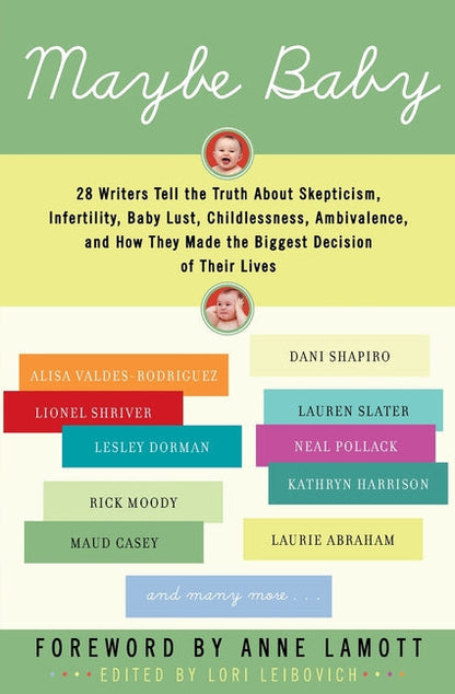 Maybe Baby: 28 Writers Tell the Truth about Skepticism, Infertility, Baby Lust, Childlessness, Ambivalence, and How They Made the Biggest Decision of - Paperback