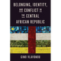 Belonging, Identity, and Conflict in the Central African Republic - Hardcover
