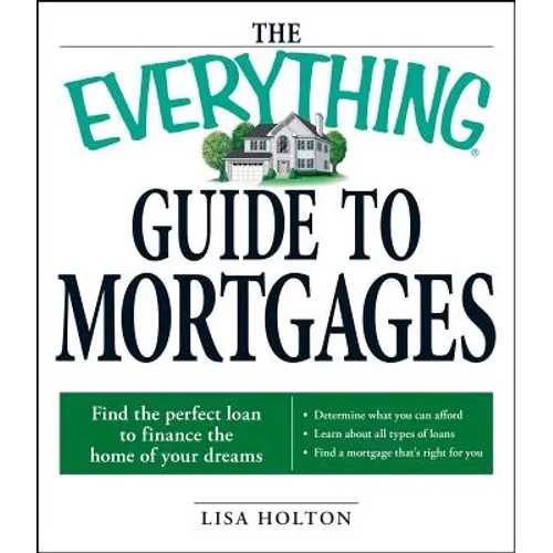 The Everything Guide to Mortgages Book: Find the Perfect Loan to Finance the Home of Your Dreams - Paperback