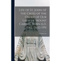 Life of St. John of the Cross of the Order of Our Lady of Mount Carmel, Born A.D. 1542, Died 1591 - Hardcover