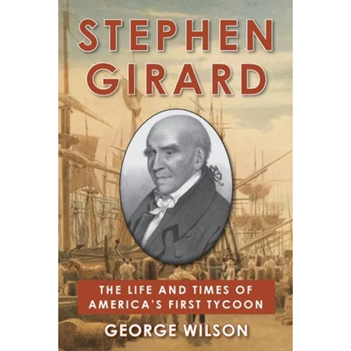 Stephen Girard: The Life and Times of America's First Tycoon - Paperback