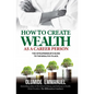How To Create Wealth As A Career Person: The Intrapreneur's Guide to The Wealthy Place - Paperback