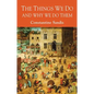 The Things We Do and Why We Do Them - Hardcover