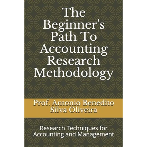 The Beginner's Path To Accounting Research Methodology: Research Techniques for Accounting and Management - Paperback