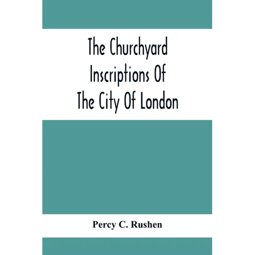 The Churchyard Inscriptions Of The City Of London - Paperback