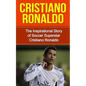 Cristiano Ronaldo: The Inspirational Story of Soccer (Football) Superstar Cristiano Ronaldo - Paperback