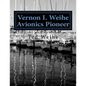 Vernon I. Weihe: Avionics Pioneer: Family and Sailing - Paperback