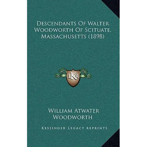 Descendants Of Walter Woodworth Of Scituate, Massachusetts (1898) - Hardcover