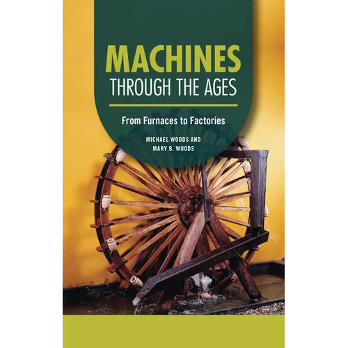 Machines Through the Ages: From Furnaces to Factories - Paperback
