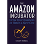 The Amazon Incubator: Grow Your Business or Hatch a New One - Hardcover