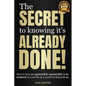 The Secret to Knowing It's Already Done!: How to Become Powerful, Masterful, & in Control of Your Life in a World of Distractions - Hardcover