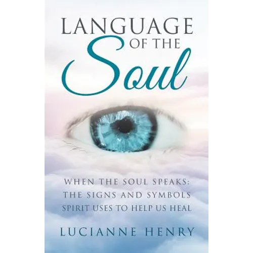 Language of the Soul: When the Soul Speaks: The signs and symbols Spirit uses to help us heal - Paperback