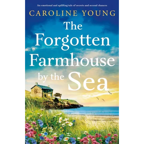 The Forgotten Farmhouse by the Sea: An emotional and uplifting tale of secrets and second chances - Paperback