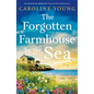 The Forgotten Farmhouse by the Sea: An emotional and uplifting tale of secrets and second chances - Paperback