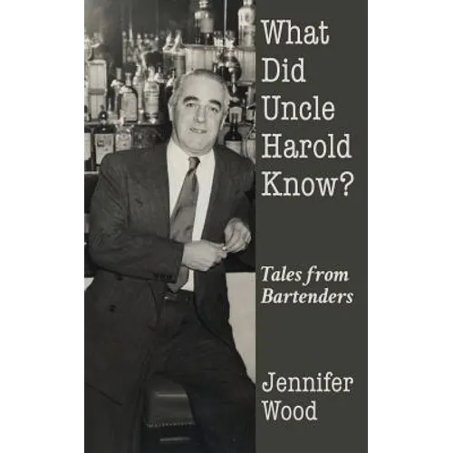 What Did Uncle Harold Know?: Tales from Bartenders - Paperback