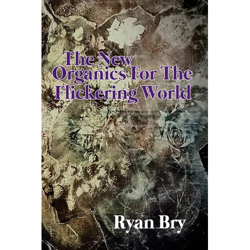 The New Organics for the Flickering World - Paperback