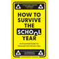How to Survive the School Year: An Essential Guide for Stressed-Out Grown-Ups - Hardcover