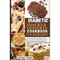 Diabetic Snacks and Desserts Cookbook for Beginners: The Ultimate Guide to Keeping Low Blood Sugar Levels with 40 Quick and Easy Low-Carb Favorite Tre - Paperback