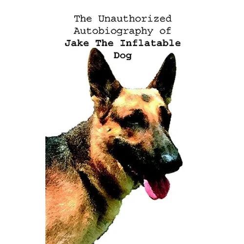 The Unauthorized Autobiography of Jake The Inflatable Dog - Paperback