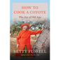 How to Cook a Coyote: The Joy of Old Age - Hardcover