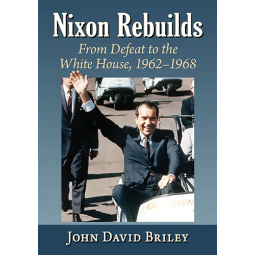 Nixon Rebuilds: From Defeat to the White House, 1962-1968 - Paperback