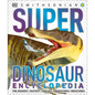 Super Dinosaur Encyclopedia: The Biggest, Fastest, Coolest Prehistoric Creatures - Hardcover