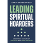 Leading Spiritual Hoarders: Creating a Culture of Disciples Who Make Disciples - Paperback