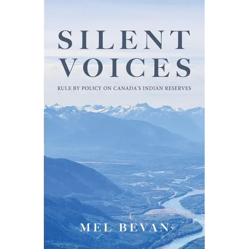 Silent Voices: Rule by Policy on Canada's Indian Reserves - Paperback