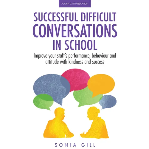 Successful Difficult Conversations: Improve Your Team's Performance, Behaviour and Attitude with Kindness and Success: Improve Your Team's Performance - Paperback
