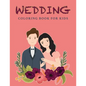 Wedding Coloring Book For Kids: Wedding Drawings - Couples Coloring Pages - 37 Wedding Illustrations - For Girls And Boys Ages 4+ - Paperback