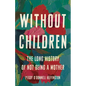 Without Children: The Long History of Not Being a Mother - Hardcover