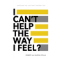 I Can't Help the Way I Feel?: Exposing the lies that control you - Hardcover