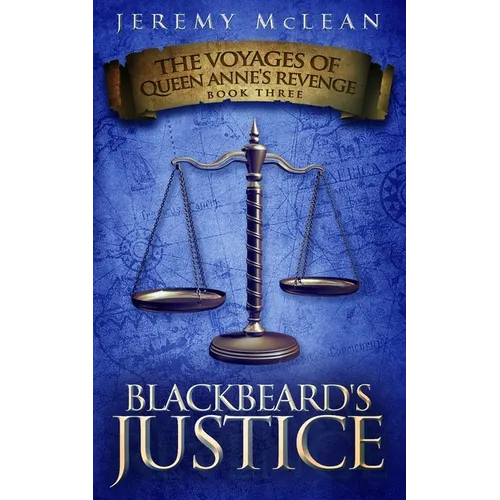 Blackbeard's Justice: Book 3 of: The Voyages of Queen Anne's Revenge - Paperback