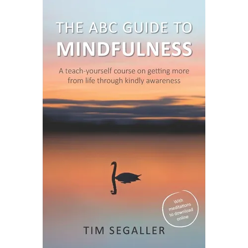 The ABC Guide to Mindfulness: How to get more from life through kindly awareness - Paperback