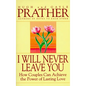 I Will Never Leave You: How Couples Can Achieve the Power of Lasting Love - Paperback