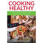 Cooking Healthy: Grain Free for Diabetics, Gluten Intolerance and Paleo Diet - Paperback